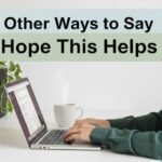 other ways to say hope this helps