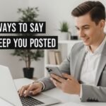 other ways to say i will keep you posted