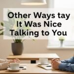 other ways to say it was nice talking to you