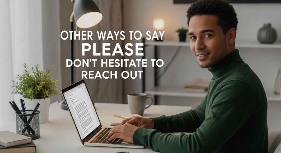 other ways to say please don’t hesitate to reach out