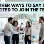 other ways to say i’m excited to join the team