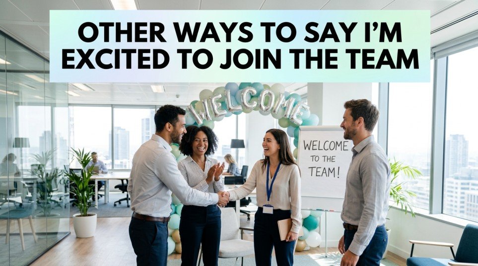 other ways to say i’m excited to join the team