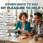 other ways to say it’s my pleasure to help you