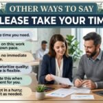 other ways to say please take your time