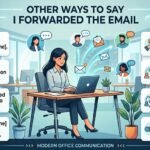other ways to say i forwarded the email