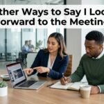 other ways to say i look forward to the meeting