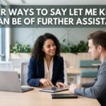 other ways to say let me know if i can be of further assistance