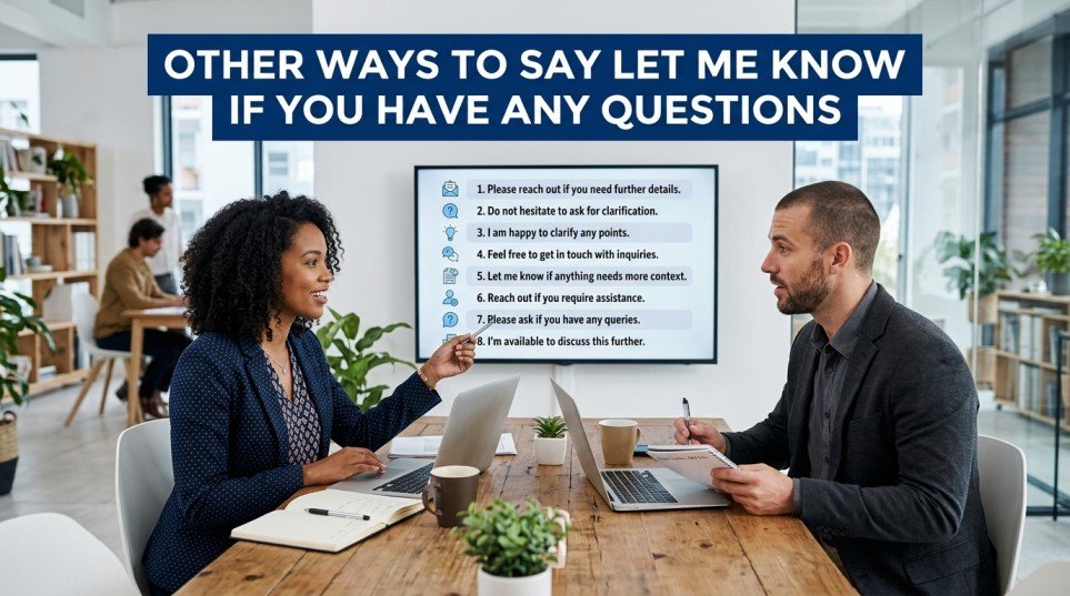 other ways to say let me know if you have any questions