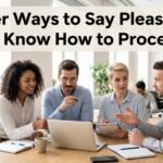 other ways to say please let me know how to proceed